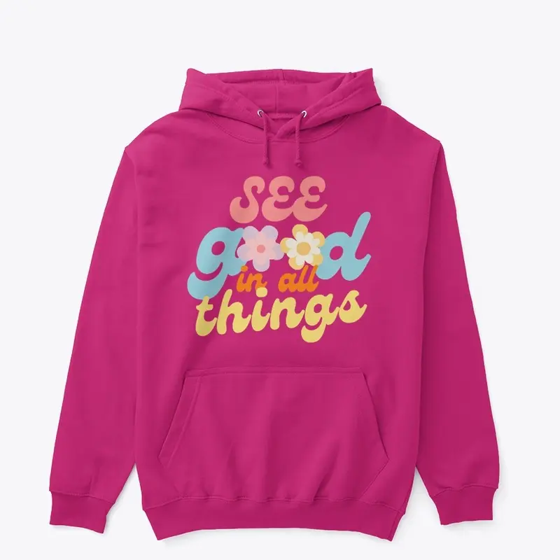 See Good In All Things Hoodie