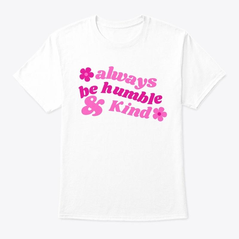 Always be Humble & Kind Merch